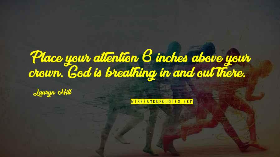 Chivay Altitude Quotes By Lauryn Hill: Place your attention 6 inches above your crown.