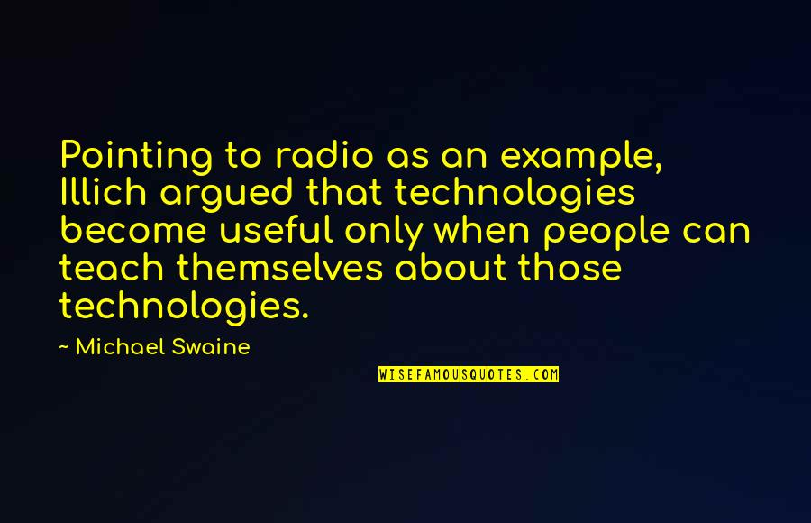Chivay Altitude Quotes By Michael Swaine: Pointing to radio as an example, Illich argued Chivay Altitude Quotes By Michael Swaine: Pointing to radio as an example, Illich argued