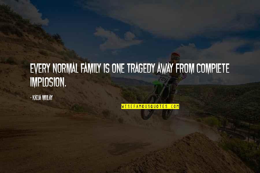 Chivda Poha Quotes By Katja Millay: Every normal family is one tragedy away from