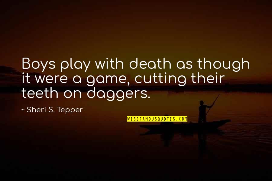 Chive Rafi Quotes By Sheri S. Tepper: Boys play with death as though it were