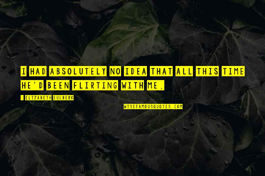 Chiver Quotes By Elizabeth Eulberg: I had absolutely no idea that all this Chiver Quotes By Elizabeth Eulberg: I had absolutely no idea that all this