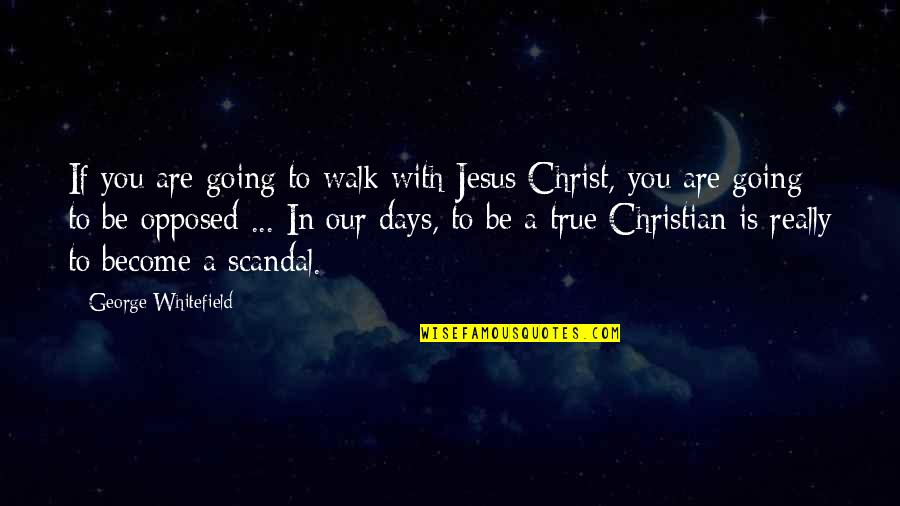 Chiver Quotes By George Whitefield: If you are going to walk with Jesus Chiver Quotes By George Whitefield: If you are going to walk with Jesus