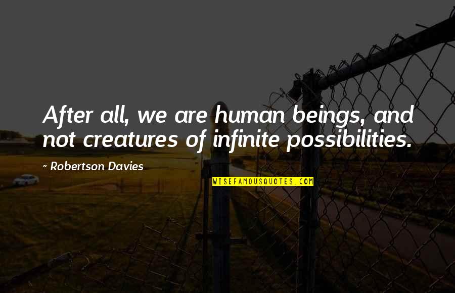 Chiver Quotes By Robertson Davies: After all, we are human beings, and not