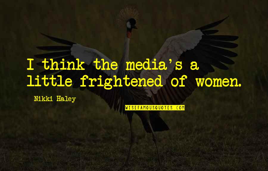 Chivers Marmalade Quotes By Nikki Haley: I think the media's a little frightened of Chivers Marmalade Quotes By Nikki Haley: I think the media's a little frightened of