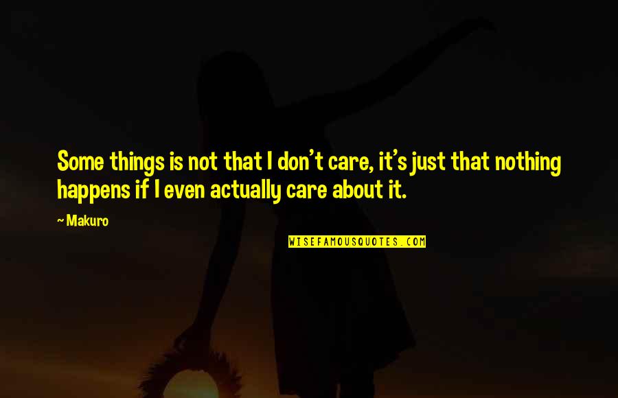 Chiverton Park Quotes By Makuro: Some things is not that I don't care,