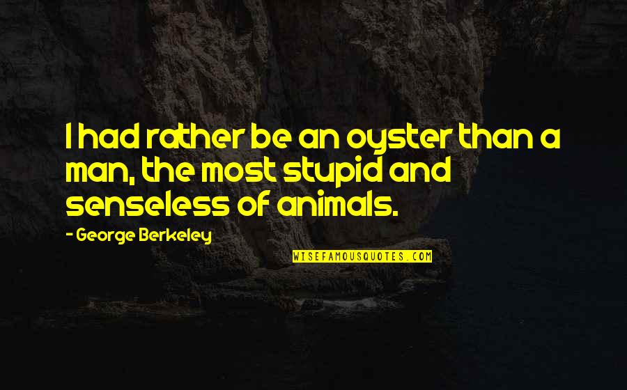 Chives Baileys Quotes By George Berkeley: I had rather be an oyster than a