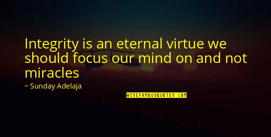 Chivington Quotes By Sunday Adelaja: Integrity is an eternal virtue we should focus