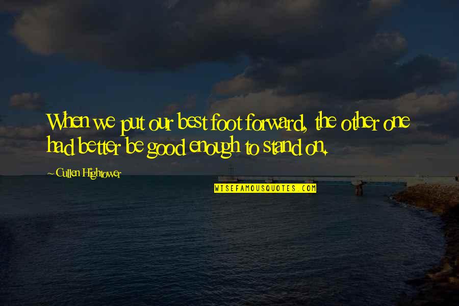 Chivite Pandemia Quotes By Cullen Hightower: When we put our best foot forward, the Chivite Pandemia Quotes By Cullen Hightower: When we put our best foot forward, the
