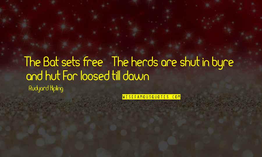 Chivvied Quotes By Rudyard Kipling: The Bat sets free - The herds are