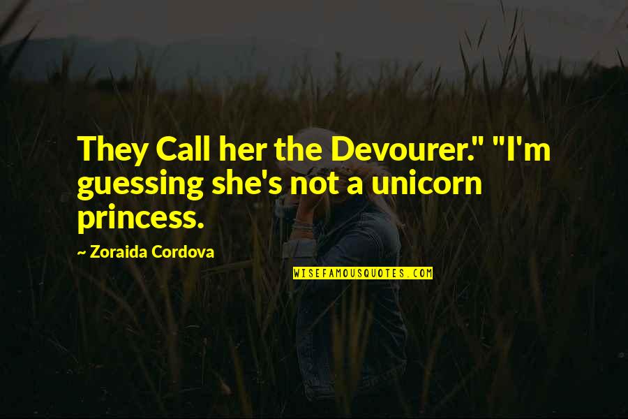 Chivvying Quotes By Zoraida Cordova: They Call her the Devourer." "I'm guessing she's Chivvying Quotes By Zoraida Cordova: They Call her the Devourer." "I'm guessing she's