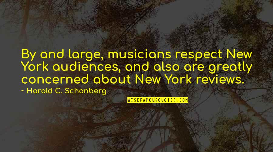 Chiway Winterthur Quotes By Harold C. Schonberg: By and large, musicians respect New York audiences,