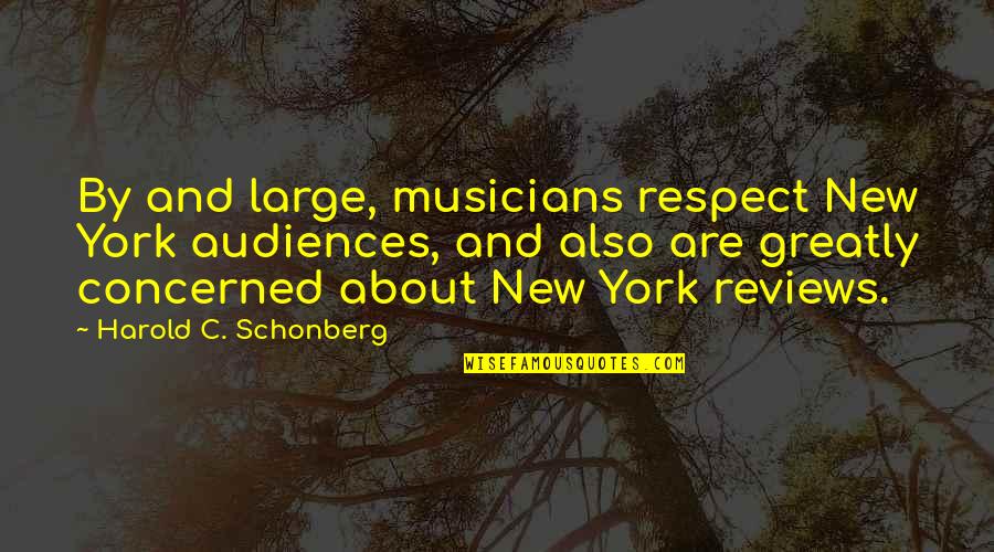 Chiway Winterthur Quotes By Harold C. Schonberg: By and large, musicians respect New York audiences, Chiway Winterthur Quotes By Harold C. Schonberg: By and large, musicians respect New York audiences,