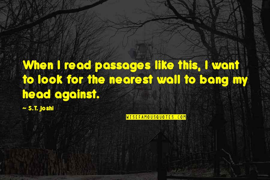 Chiweenies Quotes By S.T. Joshi: When I read passages like this, I want Chiweenies Quotes By S.T. Joshi: When I read passages like this, I want