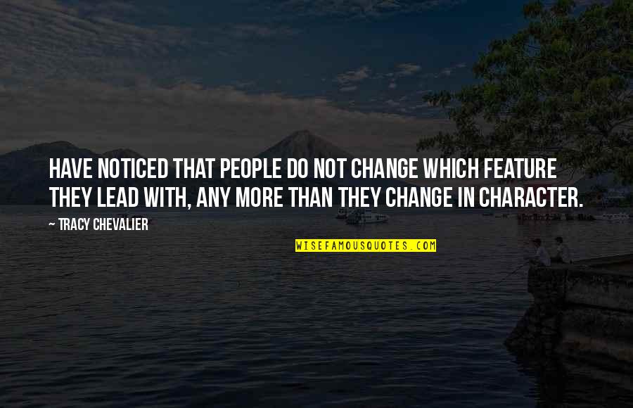 Chiweenies Quotes By Tracy Chevalier: Have noticed that people do not change which Chiweenies Quotes By Tracy Chevalier: Have noticed that people do not change which