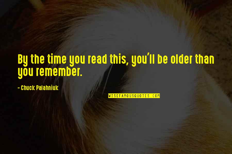 Chiyo Sakamoto Quotes By Chuck Palahniuk: By the time you read this, you'll be Chiyo Sakamoto Quotes By Chuck Palahniuk: By the time you read this, you'll be