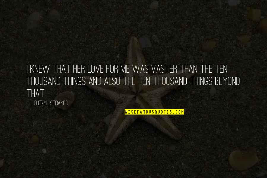 Chiyomi Brent Quotes By Cheryl Strayed: I knew that her love for me was Chiyomi Brent Quotes By Cheryl Strayed: I knew that her love for me was