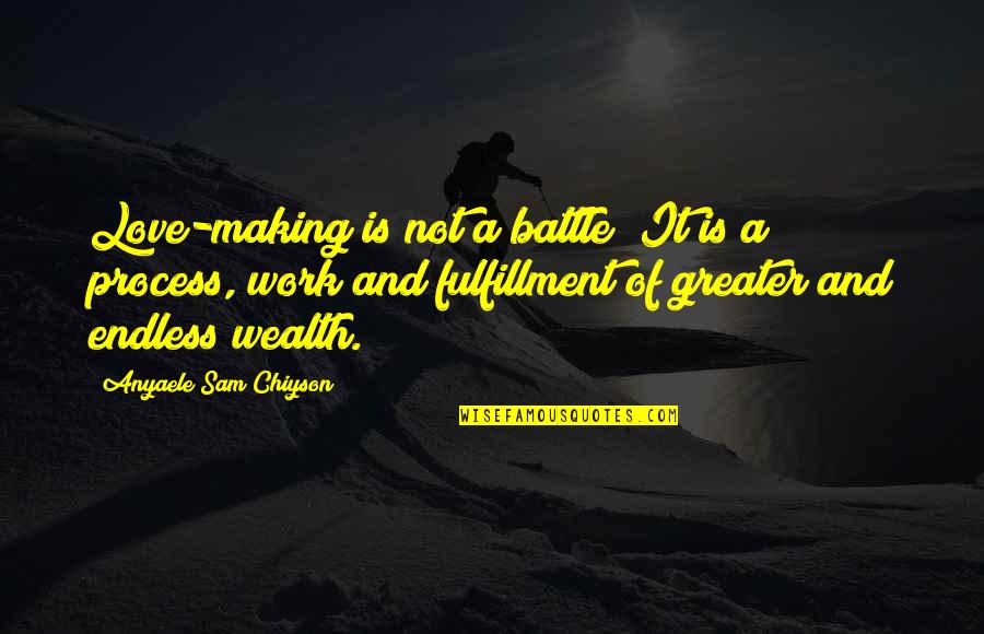 Chiyson Quotes By Anyaele Sam Chiyson: Love-making is not a battle! It is a Chiyson Quotes By Anyaele Sam Chiyson: Love-making is not a battle! It is a