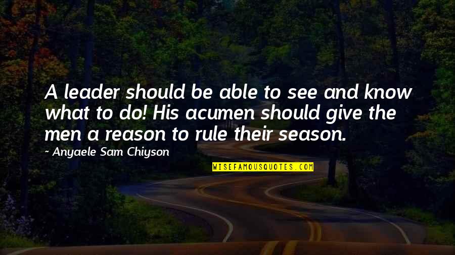 Chiyson's Quotes By Anyaele Sam Chiyson: A leader should be able to see and