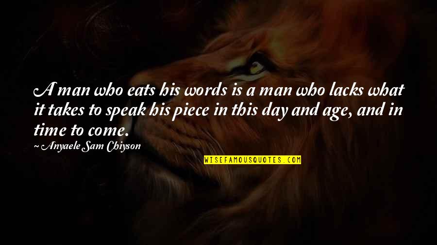 Chiyson's Quotes By Anyaele Sam Chiyson: A man who eats his words is a