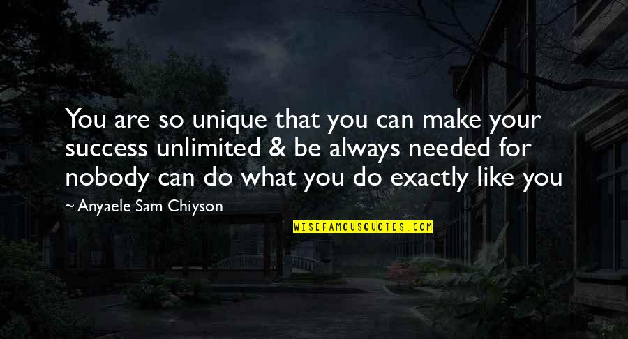 Chiyson's Quotes By Anyaele Sam Chiyson: You are so unique that you can make