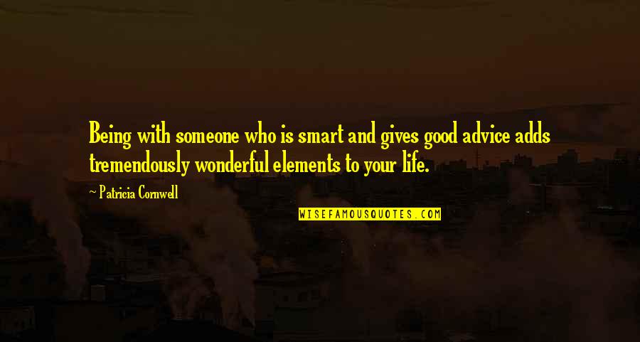 Chizek Off Plane Quotes By Patricia Cornwell: Being with someone who is smart and gives Chizek Off Plane Quotes By Patricia Cornwell: Being with someone who is smart and gives