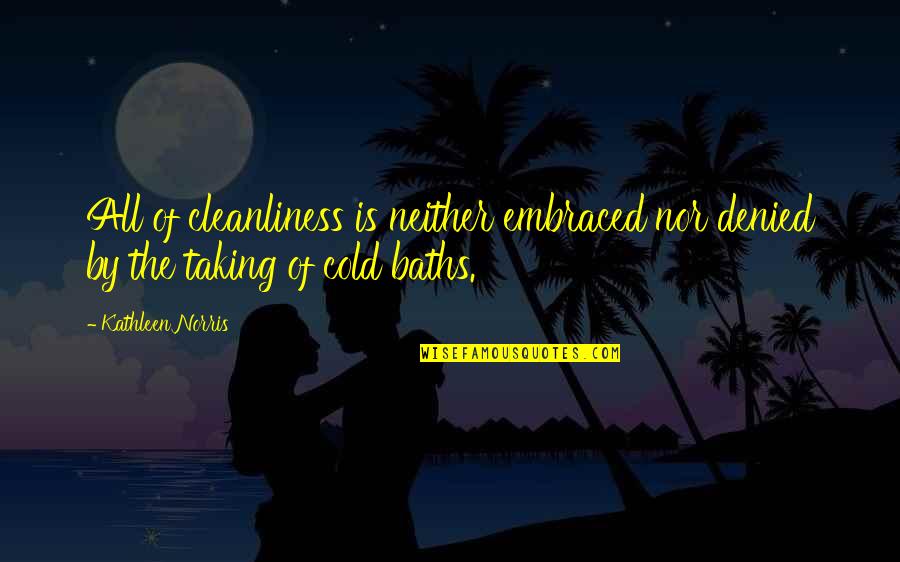 Chizilgan Quotes By Kathleen Norris: All of cleanliness is neither embraced nor denied