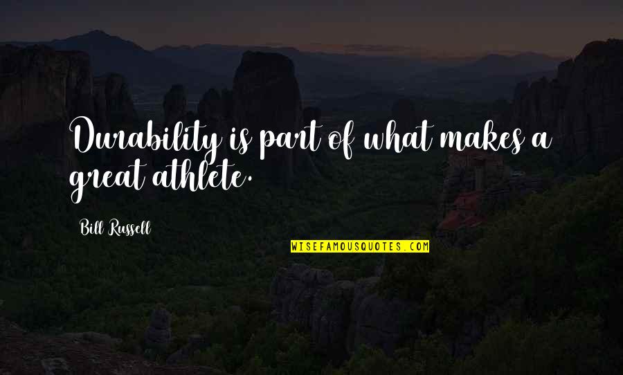 Chizmark Quotes By Bill Russell: Durability is part of what makes a great Chizmark Quotes By Bill Russell: Durability is part of what makes a great
