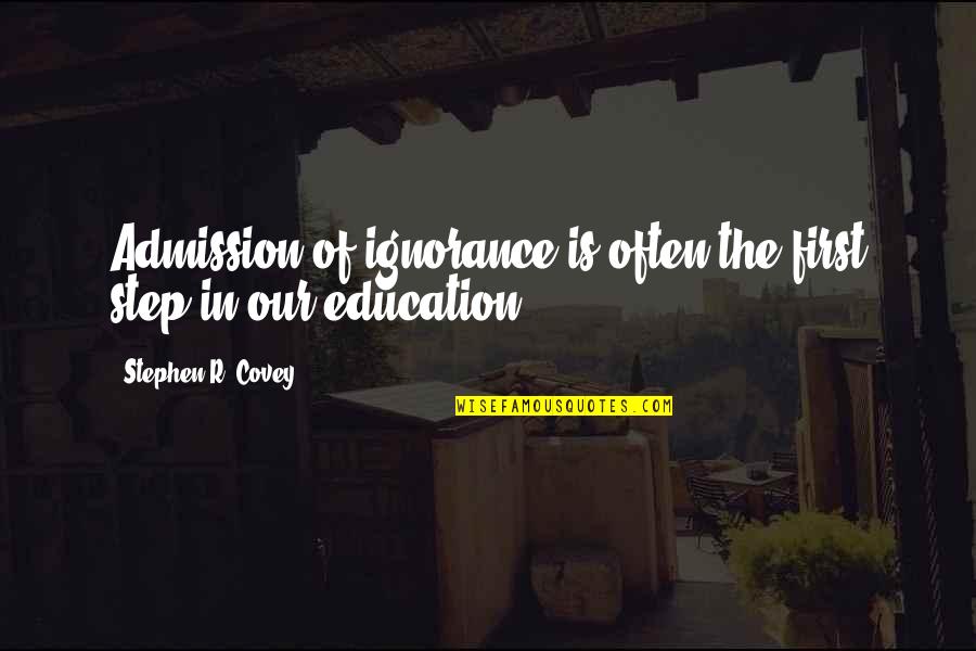 Chlada Fakya Quotes By Stephen R. Covey: Admission of ignorance is often the first step