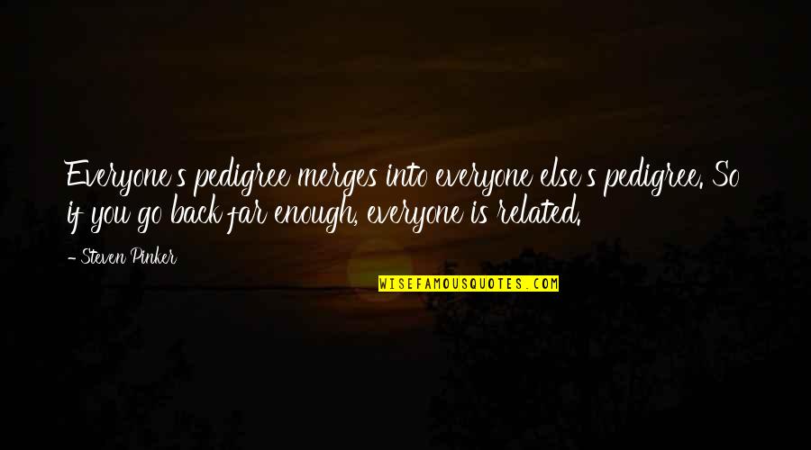 Chlamydia Infection Quotes By Steven Pinker: Everyone's pedigree merges into everyone else's pedigree. So