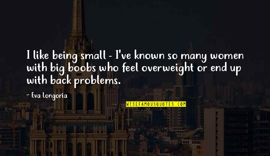 Chlamys Australis Quotes By Eva Longoria: I like being small - I've known so