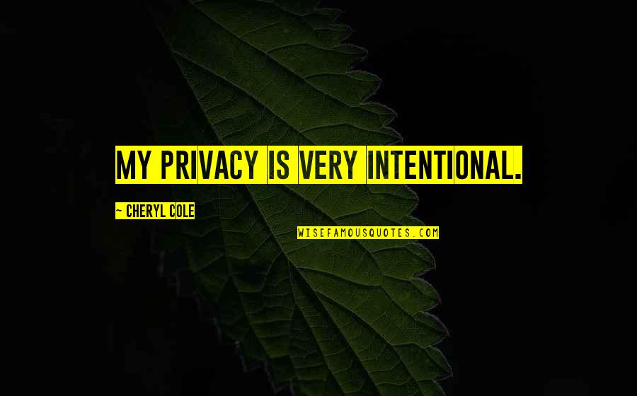 Chlamys Quotes By Cheryl Cole: My privacy is very intentional.