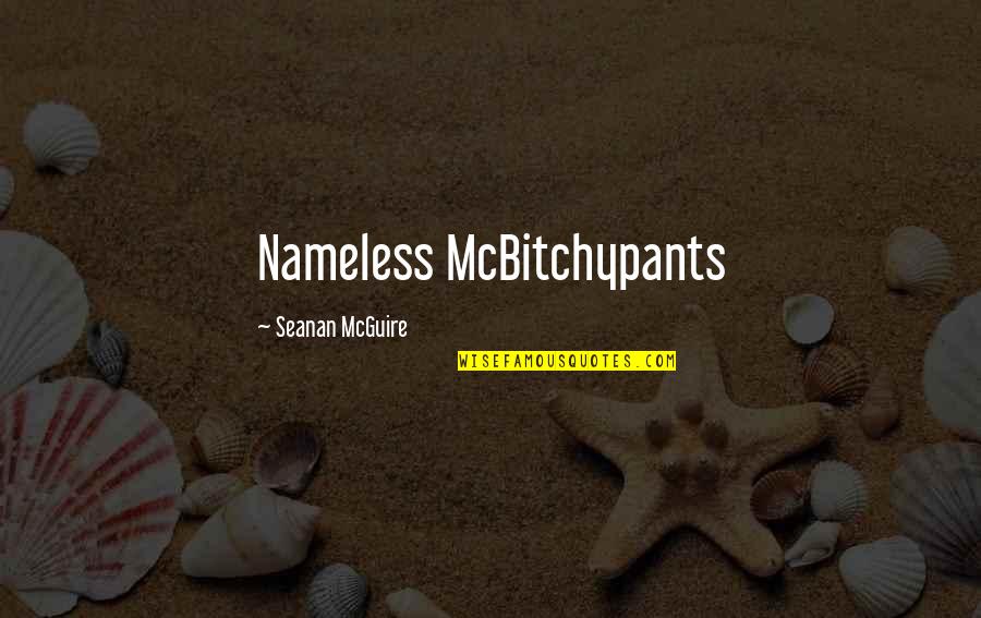 Chlapak Quotes By Seanan McGuire: Nameless McBitchypants Chlapak Quotes By Seanan McGuire: Nameless McBitchypants