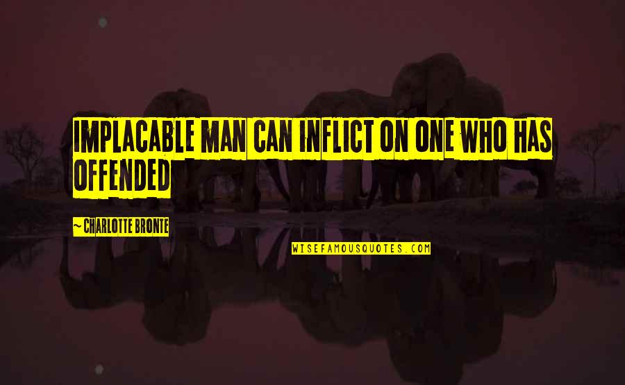 Chleb Orkiszowy Quotes By Charlotte Bronte: Implacable man can inflict on one who has