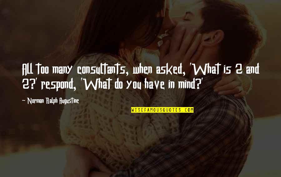 Chleb Orkiszowy Quotes By Norman Ralph Augustine: All too many consultants, when asked, 'What is