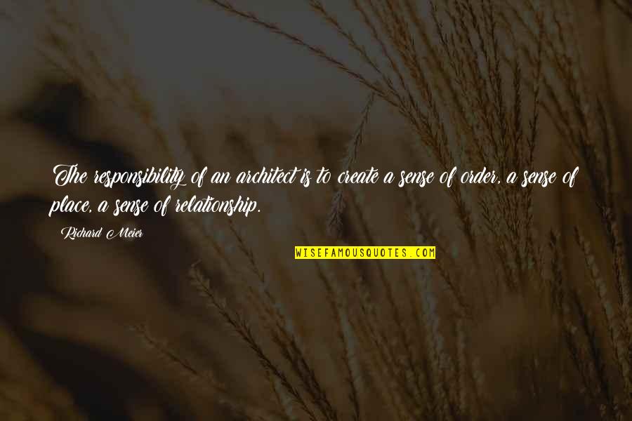Chleb Ravenell Quotes By Richard Meier: The responsibility of an architect is to create Chleb Ravenell Quotes By Richard Meier: The responsibility of an architect is to create