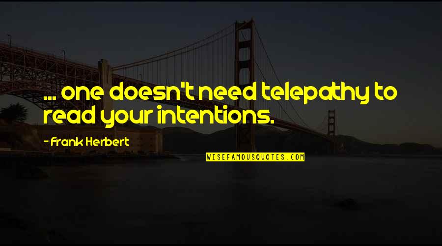 Chleba Cena Quotes By Frank Herbert: ... one doesn't need telepathy to read your Chleba Cena Quotes By Frank Herbert: ... one doesn't need telepathy to read your