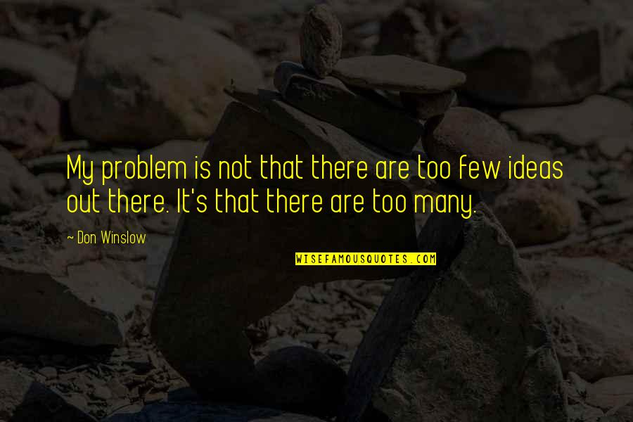Chleba Quotes By Don Winslow: My problem is not that there are too Chleba Quotes By Don Winslow: My problem is not that there are too