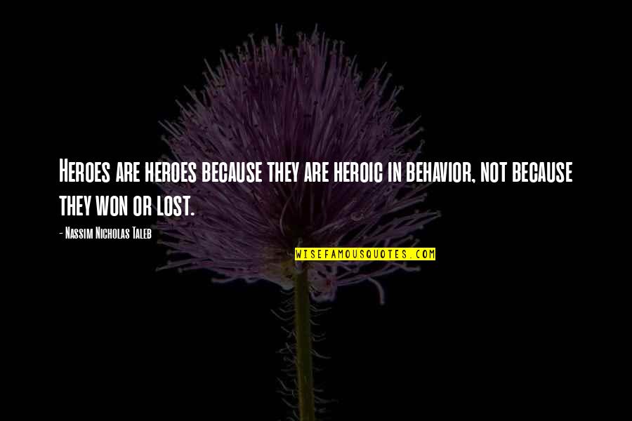 Chlebak Quotes By Nassim Nicholas Taleb: Heroes are heroes because they are heroic in Chlebak Quotes By Nassim Nicholas Taleb: Heroes are heroes because they are heroic in