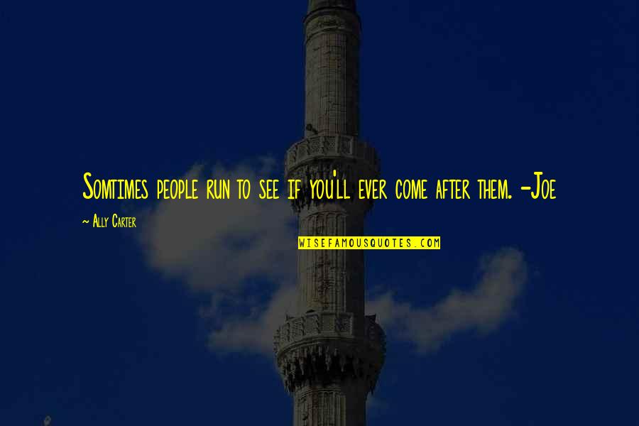 Chlebie Najcichszy Quotes By Ally Carter: Somtimes people run to see if you'll ever