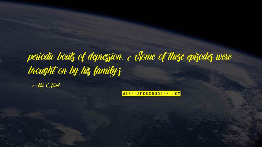 Chlebowski Md Quotes By Kai Bird: periodic bouts of depression. Some of these episodes
