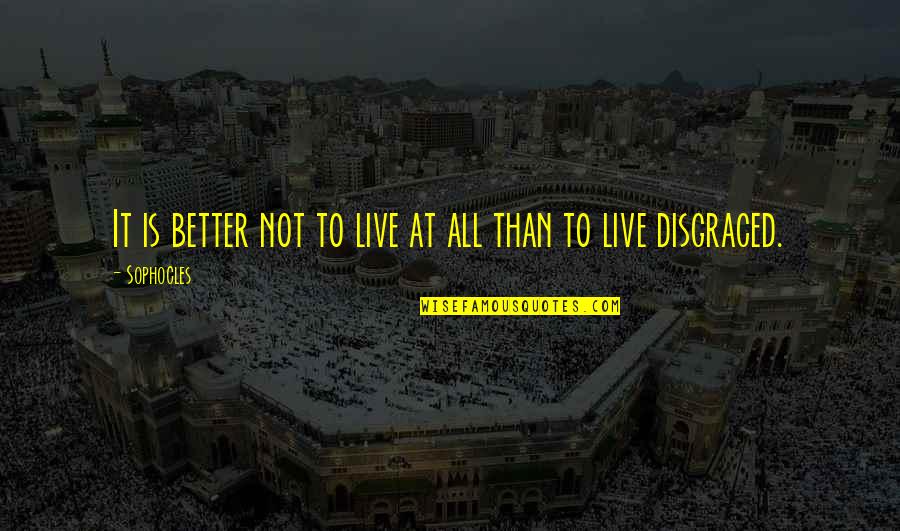 Chloasma Quotes By Sophocles: It is better not to live at all