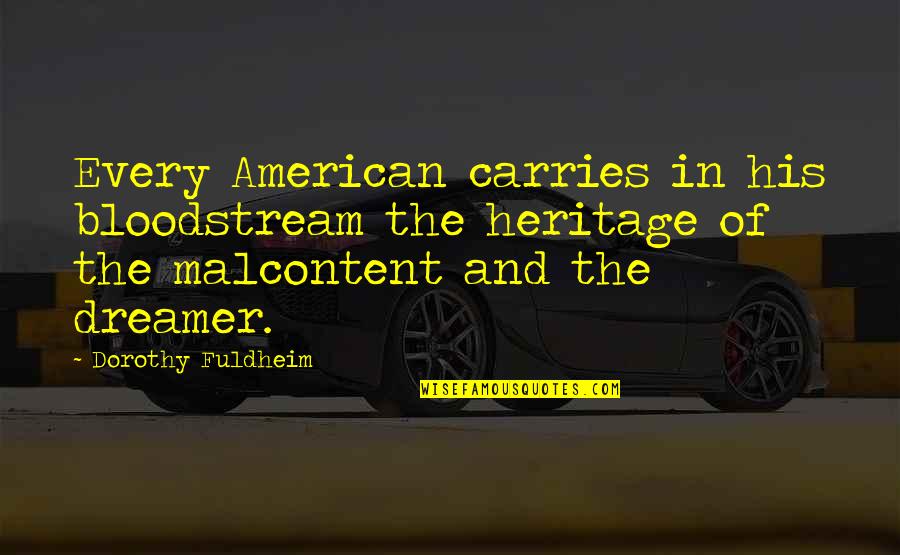 Chloe Beth Design Quotes By Dorothy Fuldheim: Every American carries in his bloodstream the heritage