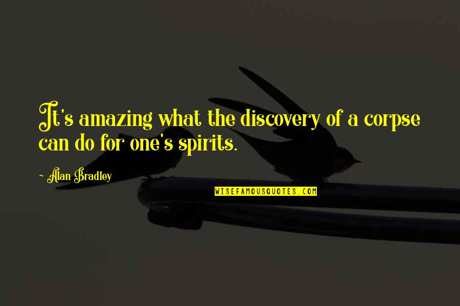 Chloe Doe Quotes By Alan Bradley: It's amazing what the discovery of a corpse