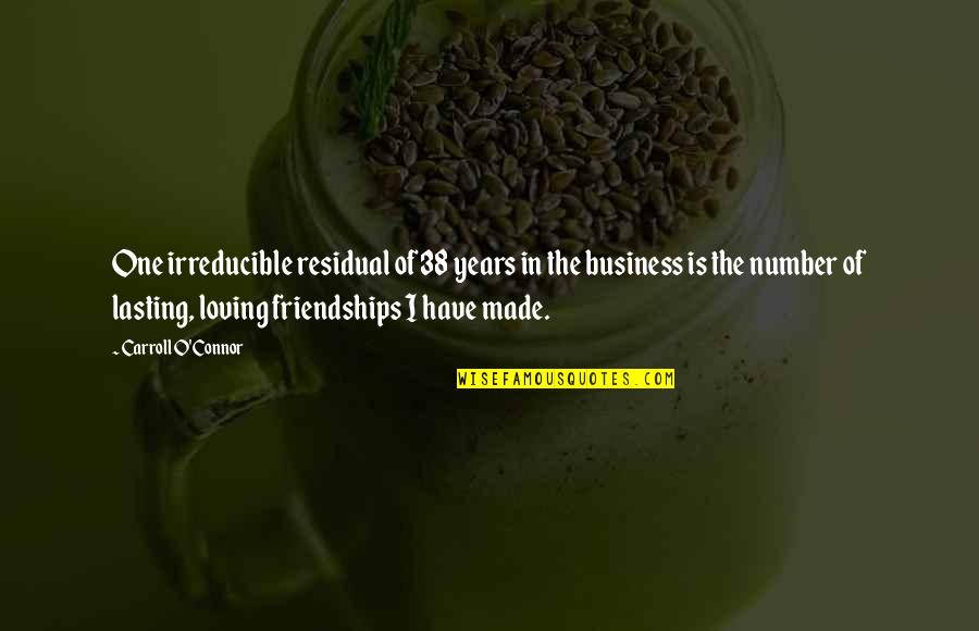 Chloe Doe Quotes By Carroll O'Connor: One irreducible residual of 38 years in the
