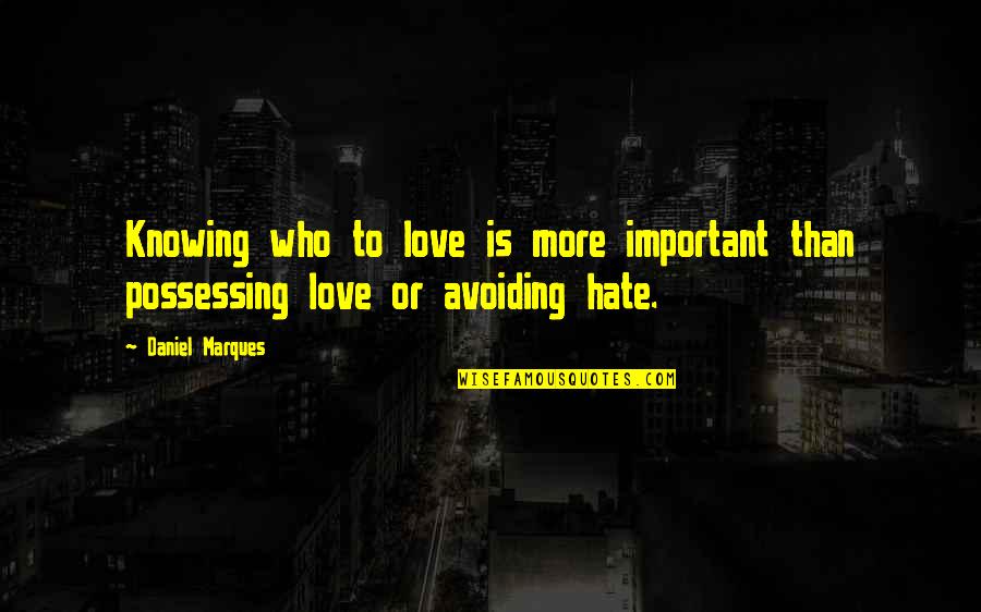 Chloe Gemmel Quotes By Daniel Marques: Knowing who to love is more important than