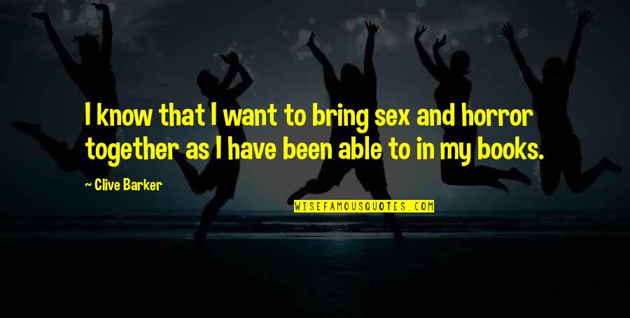 Chloe Mitchell Quotes By Clive Barker: I know that I want to bring sex Chloe Mitchell Quotes By Clive Barker: I know that I want to bring sex