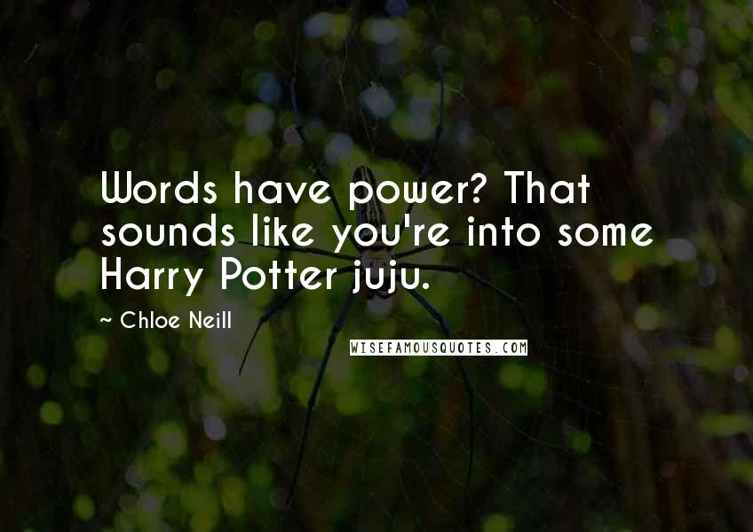 Chloe Neill quotes: Words have power? That sounds like you're into some Harry Potter juju.