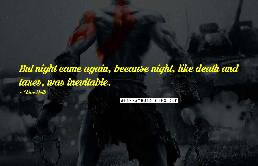 Chloe Neill quotes: But night came again, because night, like death and taxes, was inevitable.