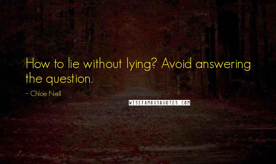 Chloe Neill quotes: How to lie without lying? Avoid answering the question.