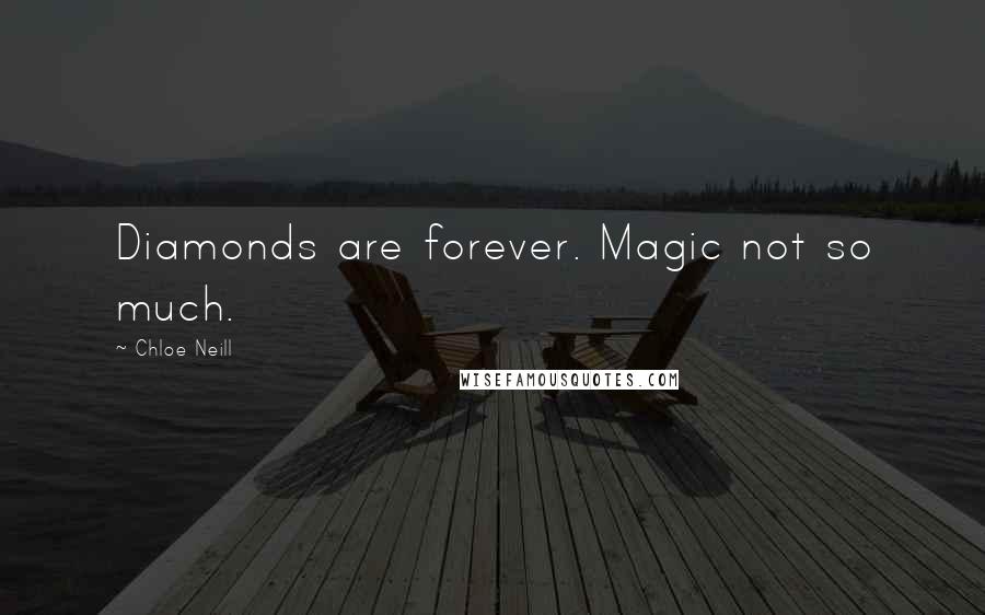 Chloe Neill quotes: Diamonds are forever. Magic not so much.